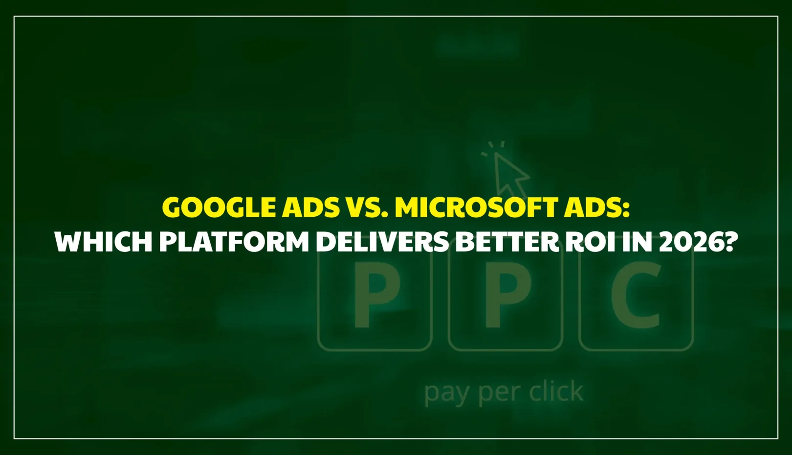 Google Ads vs Microsoft Ads